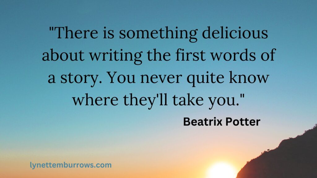 Photograph of the sun coming up over a bluff with blue sky and the quote "There is something delicious about writing the first words of a story. You never quite know where they'll take you." by Beatrix Potter.