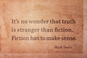 Mark Twain quote about truth being stranger than fiction.