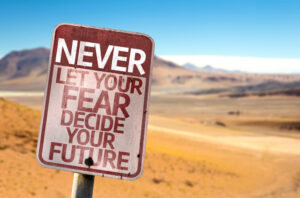 Sign says Never let your FEAR decide your future