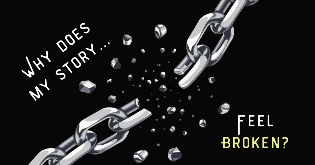 Broken chain with the words: Why does my story feel broken?